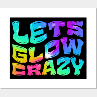 Let's Glow Crazy Glow  crazy Party Posters and Art